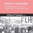 Biblioteca Nacional - Deseo y represin: sexualidad, gnero y Estado en la historia reciente argentina