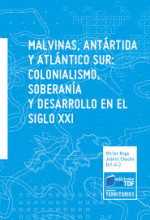 Malvinas, Antrtida y Atlntico Sur : colonialismo, soberana y desarrollo en el   siglo XXI / Vctor Hugo Jurez Chacn 