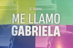 Se present la nueva novela de G. Surez, Me llamo Gabriela. Por Viviana Rosenzwit 