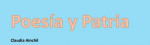 Poesa y Patria. Por Claudia Ainchil 