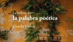 La belleza de la palabra po�tica de Concha Garc�a editado por Eolas Ediciones. Por Pablo Queralt     