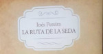La ruta de la seda, de In�s Pereira - Ediciones Del camino. Por  Pablo Queralt