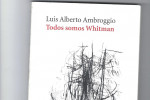 REENCUENTRO CON LA POESIA DE LUIS ALBERTO AMBROGGIO -TODOS SOMOS WHITMAN : UN CONMOVEDOR  CANTO  IDENTITARIO. Por Sebasti�n Jorgi