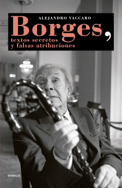 Riguroso y exhaustivo ensayo sobre textos que errneamente se atribuyeron a Borges. Por Omar Ramos
