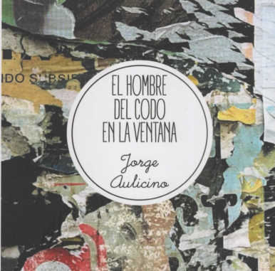 El hombre del codo en la ventana, de Jorge Aulicino. Por Luis Bentez