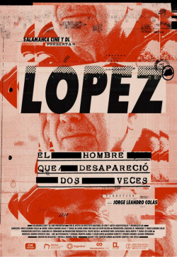 Se estrena el documental Lpez, el hombre que desapareci dos veces, de Jorge Leandro Cols. Por Ileana Andrea Gmez Gavinoser 