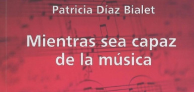 Mientras sea capaz de la msica, de Patricia Daz Bialet. Por Luis Bentez