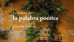 La belleza de la palabra po�tica de Concha Garc�a editado por Eolas Ediciones. Por Pablo Queralt     
