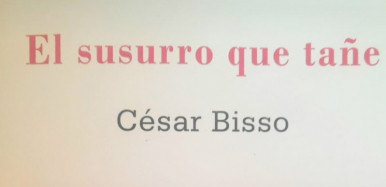 El susurro que ta�e, de Cesar Bisso. Por Pablo Queralt