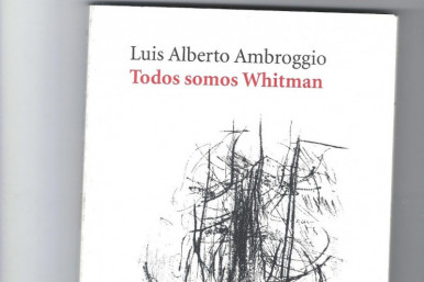 REENCUENTRO CON LA POESIA DE LUIS ALBERTO AMBROGGIO -TODOS SOMOS WHITMAN : UN CONMOVEDOR  CANTO  IDENTITARIO. Por Sebasti�n Jorgi